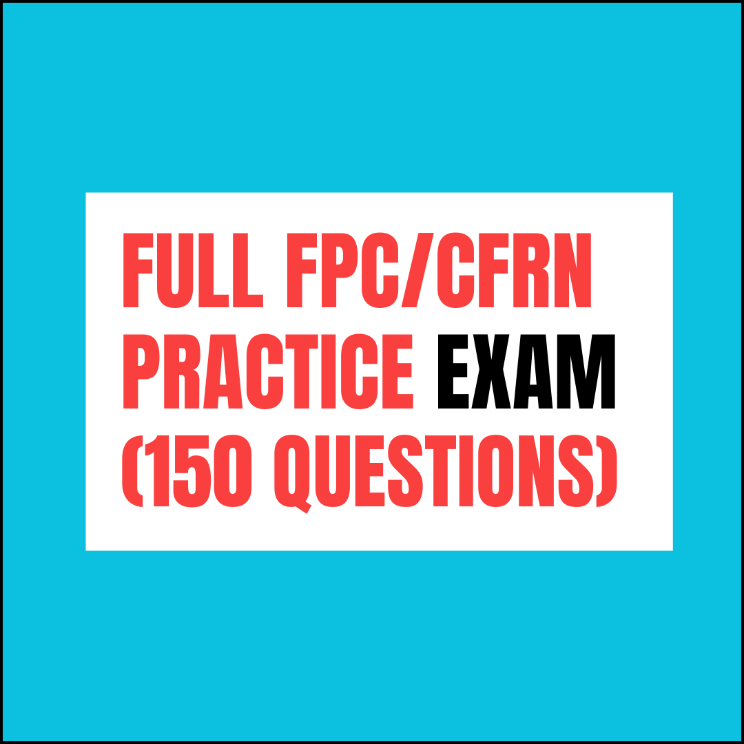 Full FPC/CFRN practice exam (150 questions)(UNDER CONSTRUCTION)